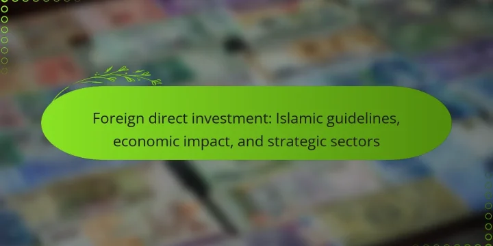 Foreign direct investment: Islamic guidelines, economic impact, and strategic sectors