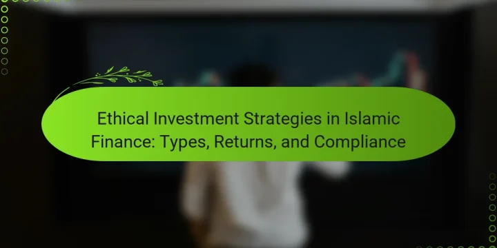 Ethical Investment Strategies in Islamic Finance: Types, Returns, and Compliance