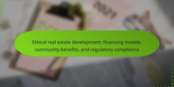 Ethical real estate development: financing models, community benefits, and regulatory compliance