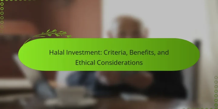 Halal Investment: Criteria, Benefits, and Ethical Considerations