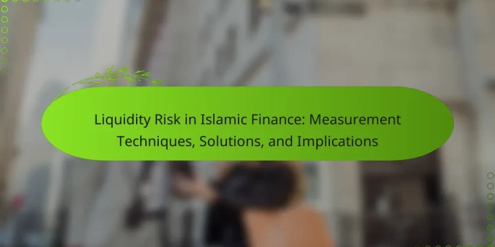 Liquidity Risk in Islamic Finance: Measurement Techniques, Solutions, and Implications