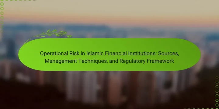 Operational Risk in Islamic Financial Institutions: Sources, Management Techniques, and Regulatory Framework