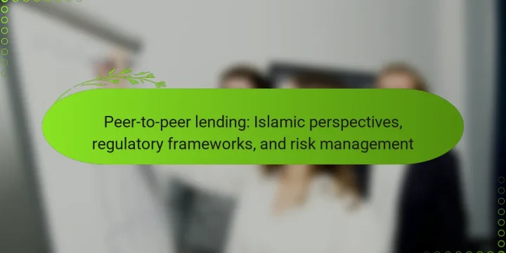 Peer-to-peer lending: Islamic perspectives, regulatory frameworks, and risk management