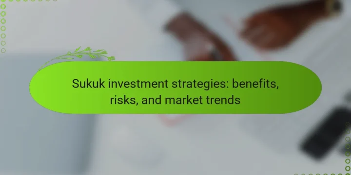 Sukuk investment strategies: benefits, risks, and market trends