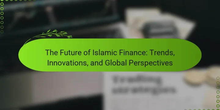 The Future of Islamic Finance: Trends, Innovations, and Global Perspectives