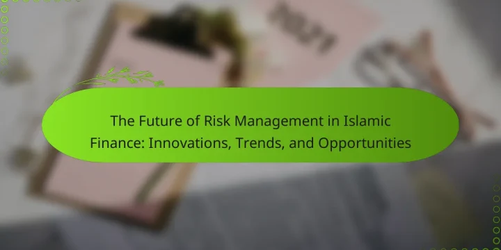 The Future of Risk Management in Islamic Finance: Innovations, Trends, and Opportunities
