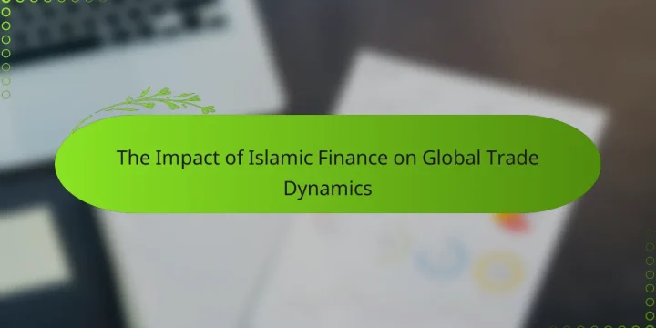 The Impact of Islamic Finance on Global Trade Dynamics
