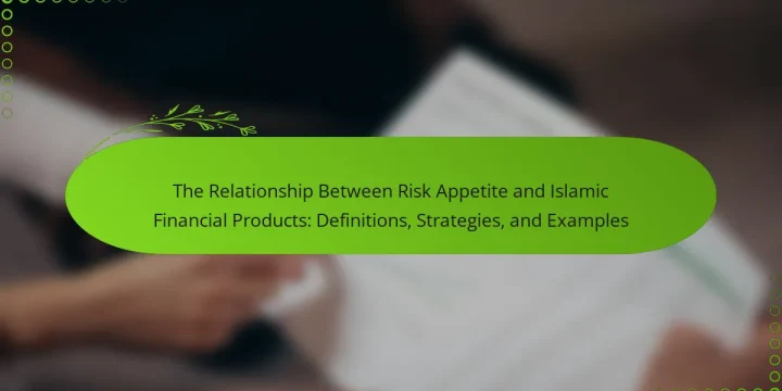 The Relationship Between Risk Appetite and Islamic Financial Products: Definitions, Strategies, and Examples