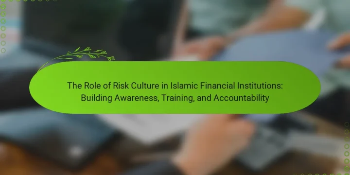 The Role of Risk Culture in Islamic Financial Institutions: Building Awareness, Training, and Accountability