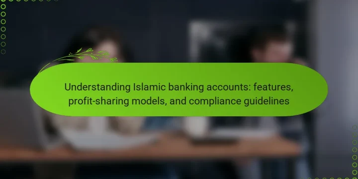 Understanding Islamic banking accounts: features, profit-sharing models, and compliance guidelines