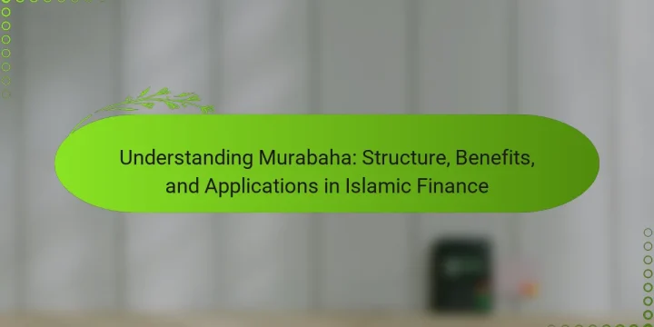 Understanding Murabaha: Structure, Benefits, and Applications in Islamic Finance