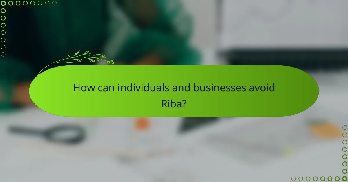 How can individuals and businesses avoid Riba?