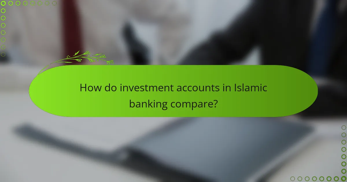 How do investment accounts in Islamic banking compare?