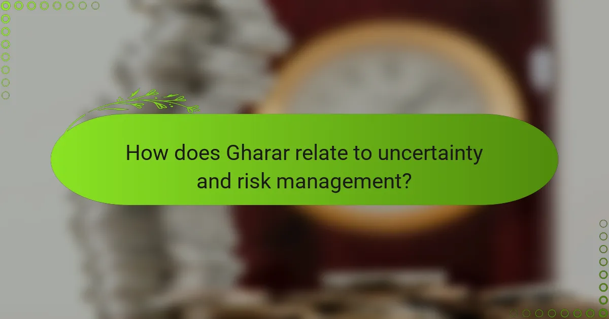How does Gharar relate to uncertainty and risk management?