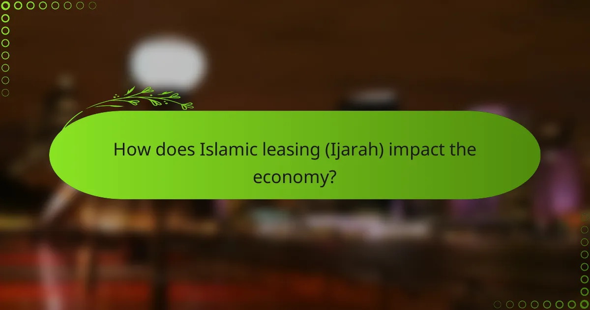 How does Islamic leasing (Ijarah) impact the economy?