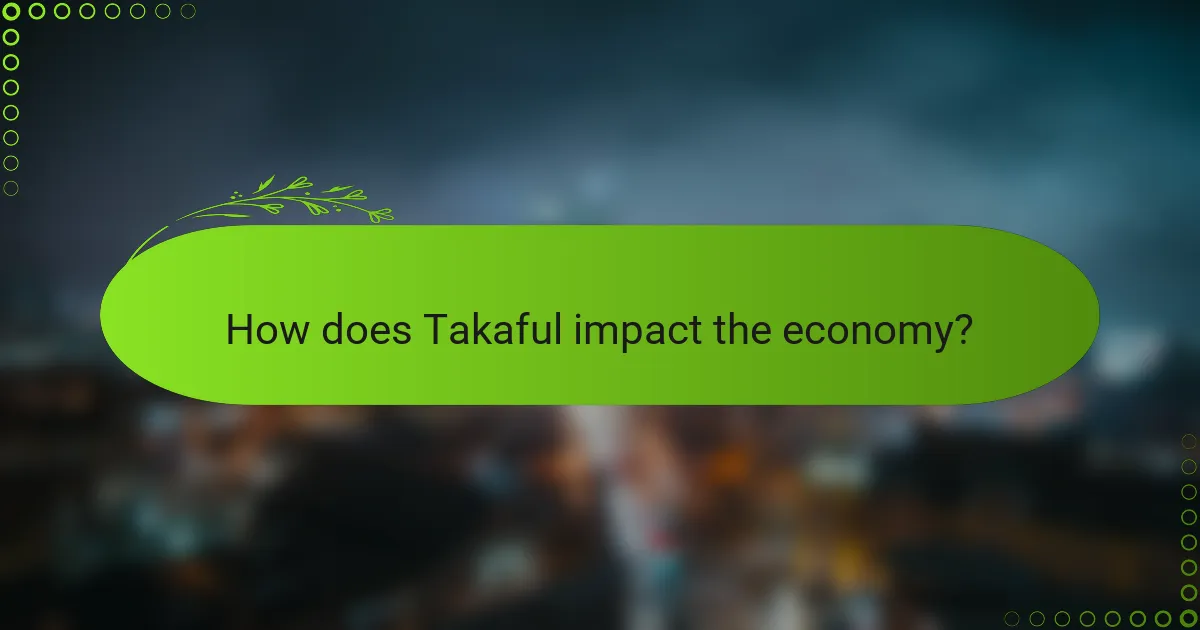 How does Takaful impact the economy?