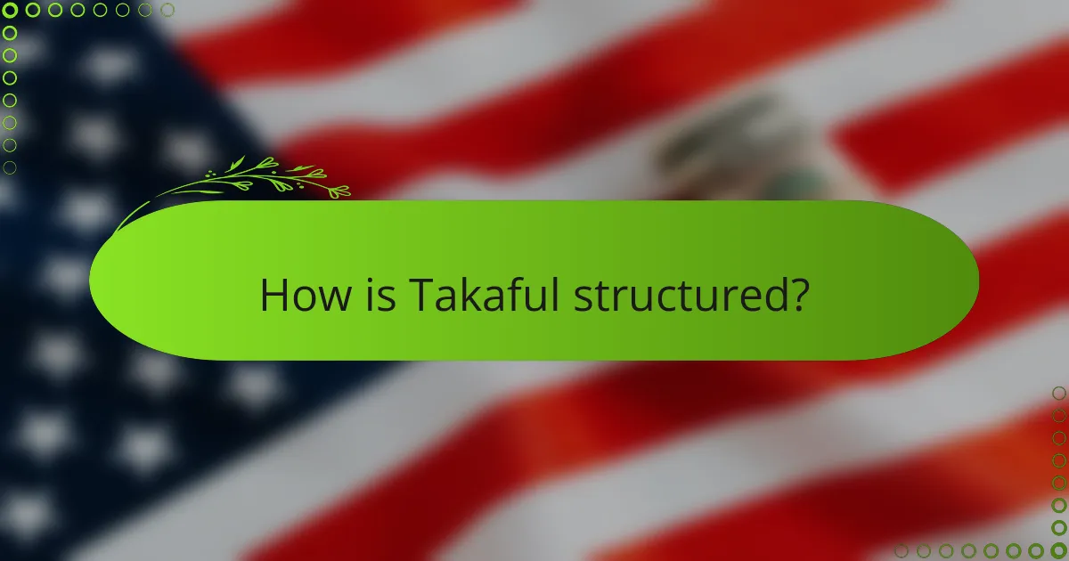 How is Takaful structured?