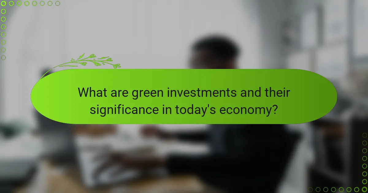 What are green investments and their significance in today's economy?