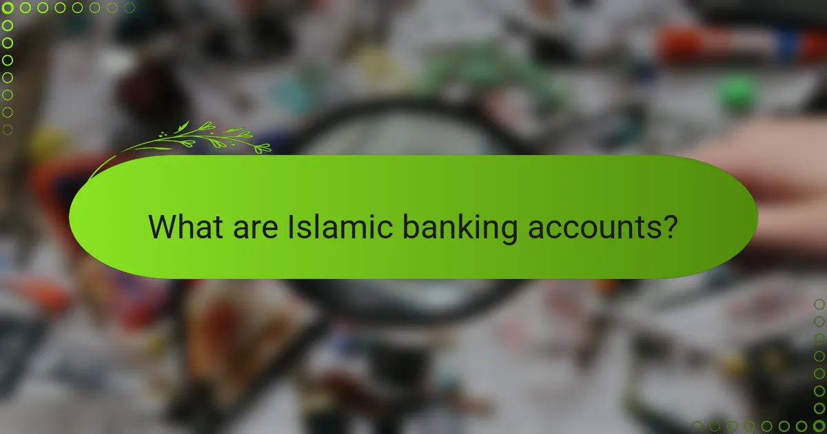 What are Islamic banking accounts?