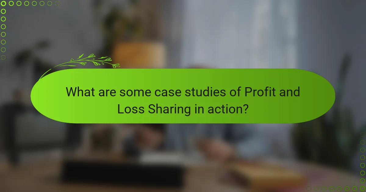 What are some case studies of Profit and Loss Sharing in action?