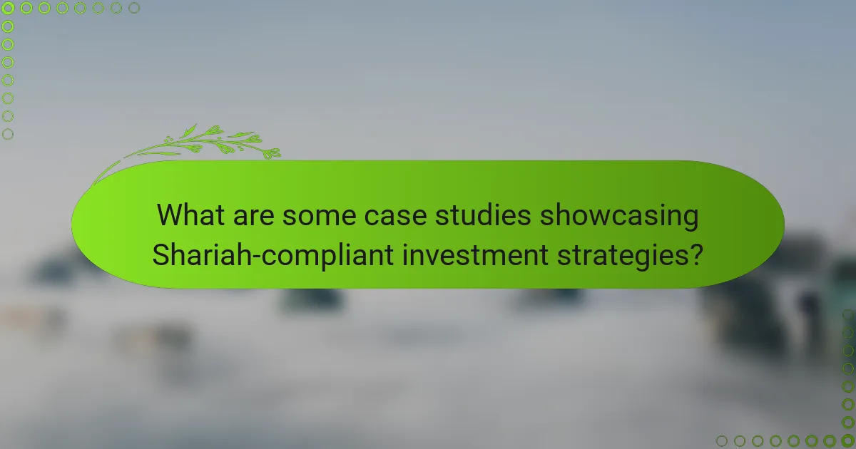 What are some case studies showcasing Shariah-compliant investment strategies?