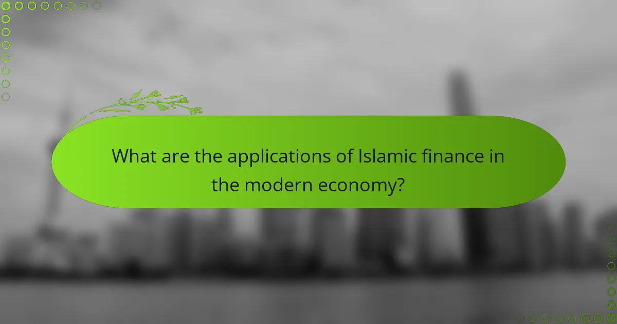 What are the applications of Islamic finance in the modern economy?