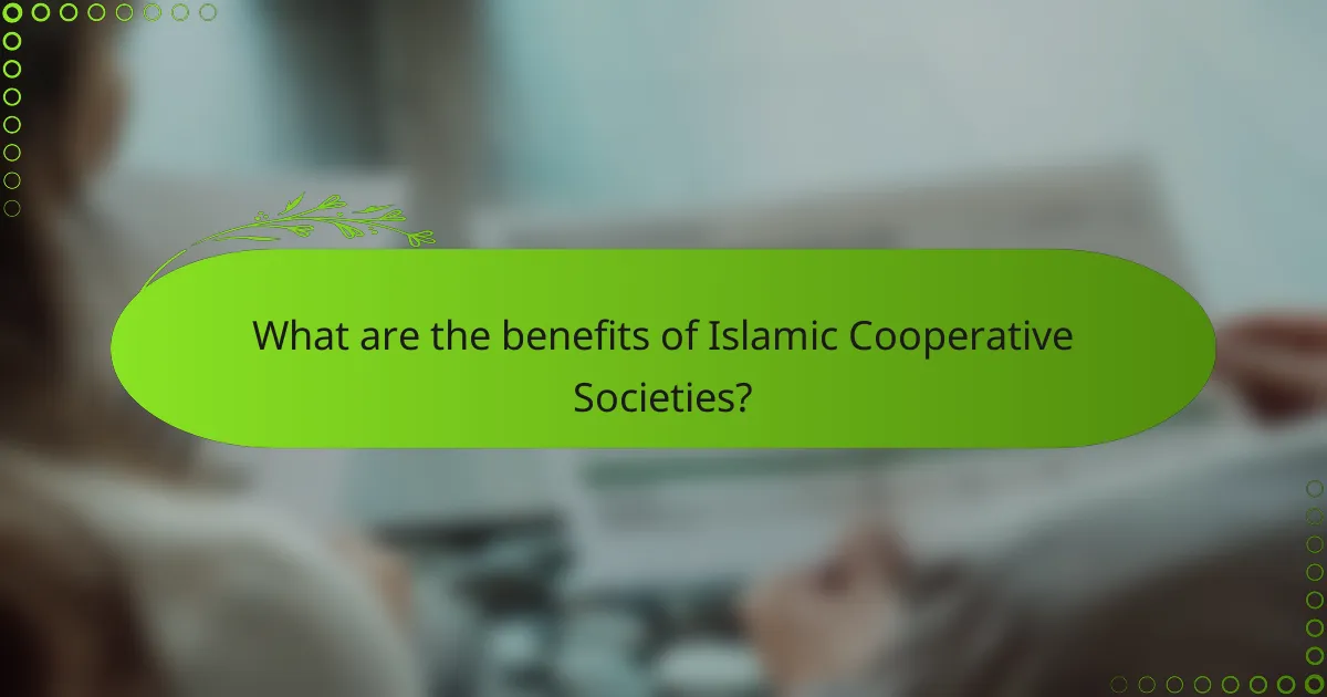 What are the benefits of Islamic Cooperative Societies?