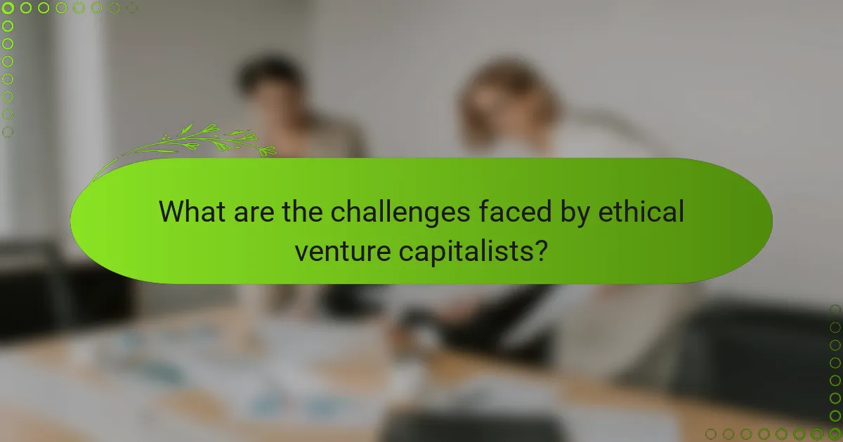 What are the challenges faced by ethical venture capitalists?