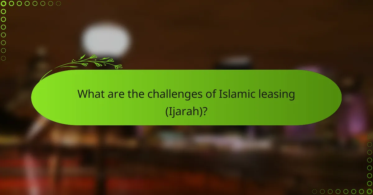 What are the challenges of Islamic leasing (Ijarah)?