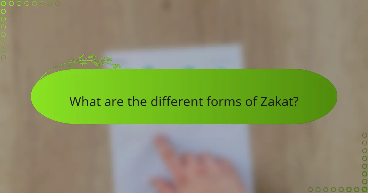 What are the different forms of Zakat?