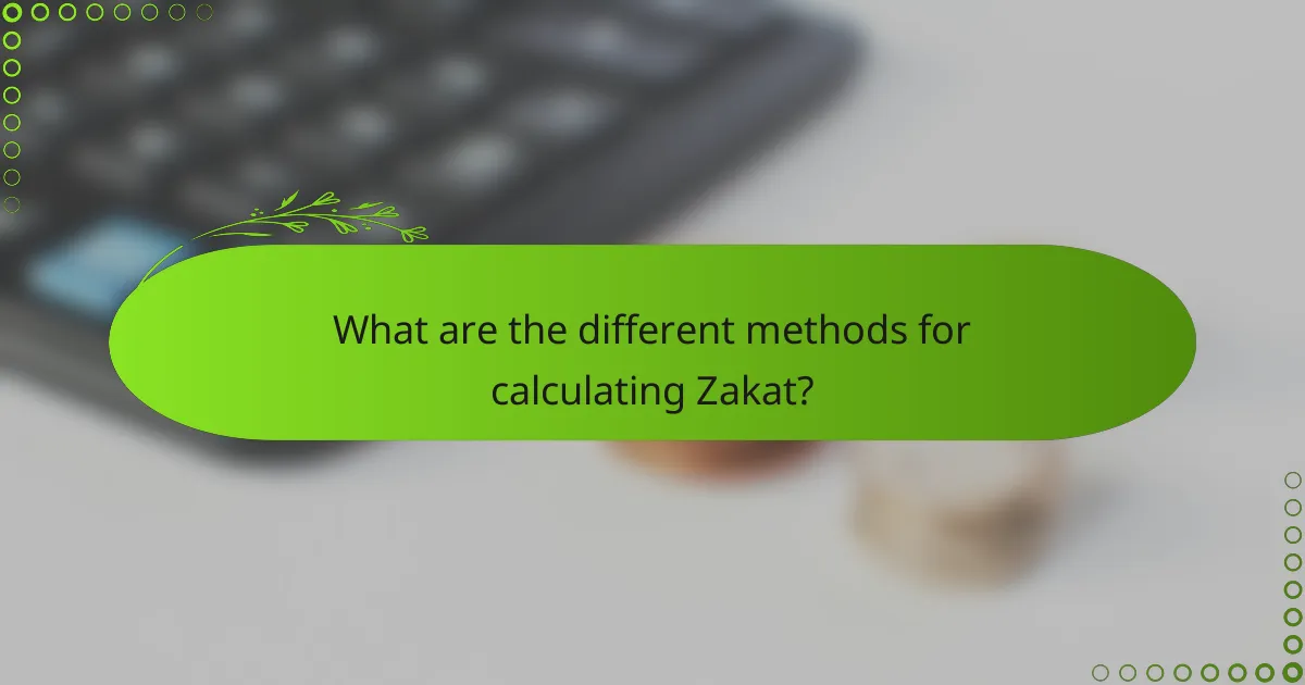 What are the different methods for calculating Zakat?