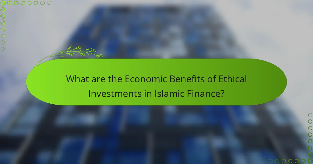 What are the Economic Benefits of Ethical Investments in Islamic Finance?