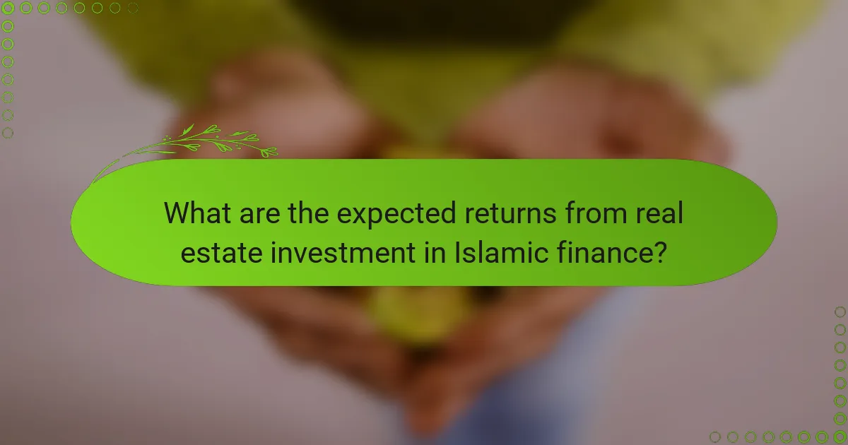What are the expected returns from real estate investment in Islamic finance?