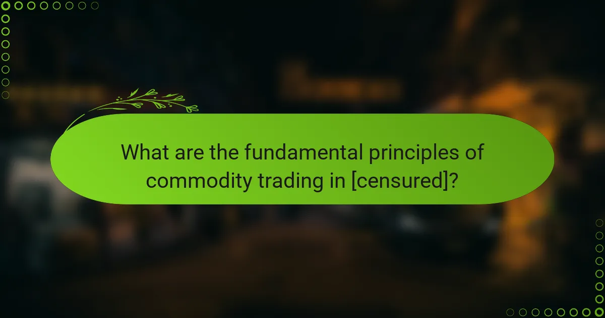What are the fundamental principles of commodity trading in [censured]?