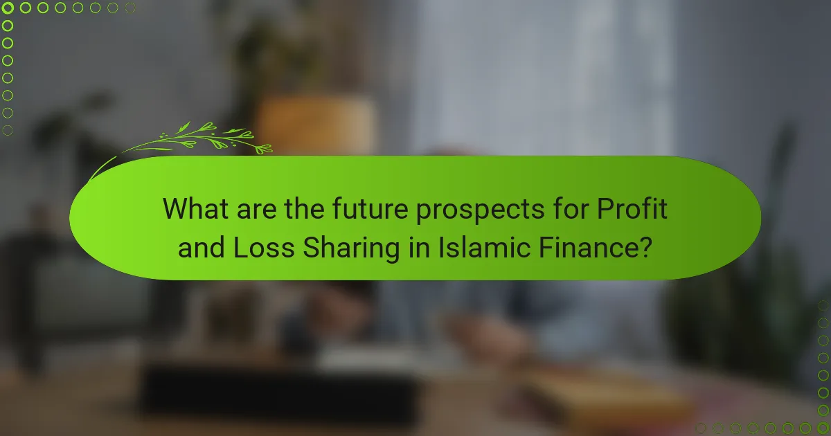What are the future prospects for Profit and Loss Sharing in Islamic Finance?