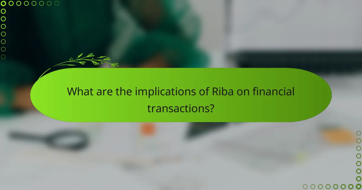 What are the implications of Riba on financial transactions?