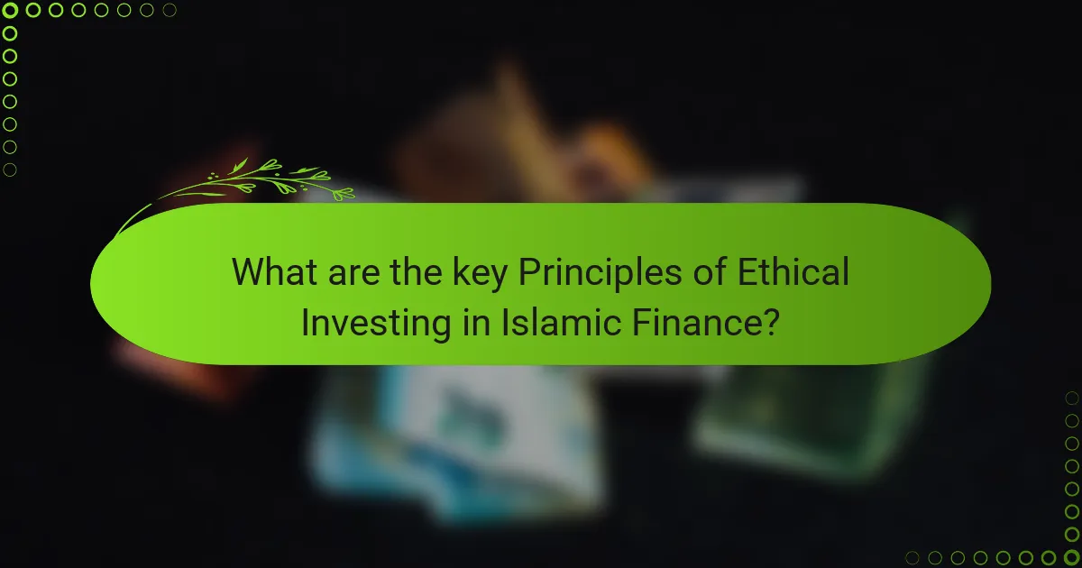 What are the key Principles of Ethical Investing in Islamic Finance?