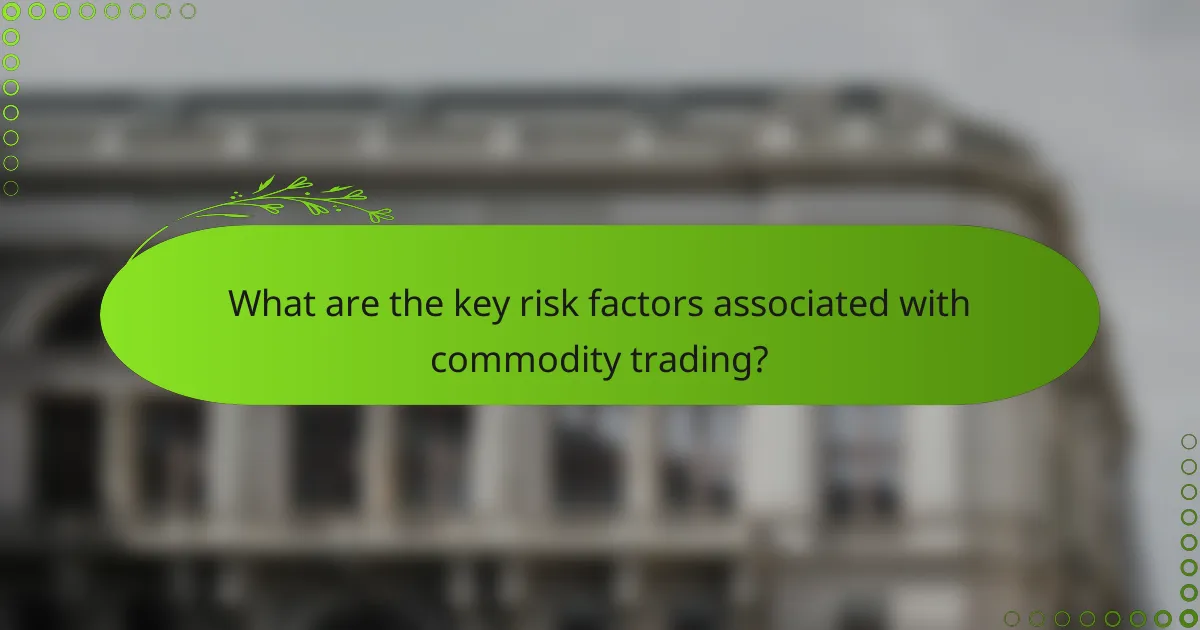 What are the key risk factors associated with commodity trading?