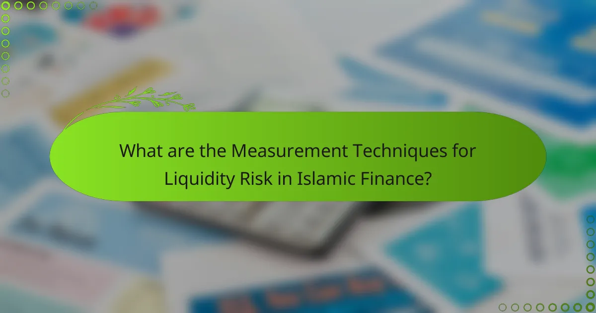 What are the Measurement Techniques for Liquidity Risk in Islamic Finance?