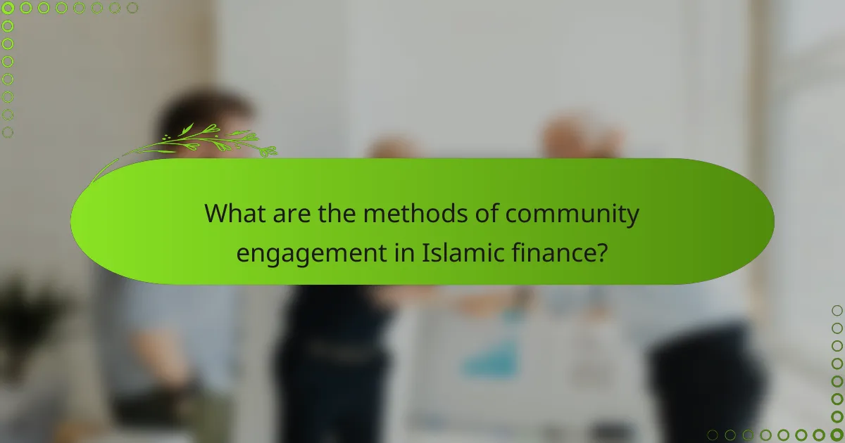 What are the methods of community engagement in Islamic finance?