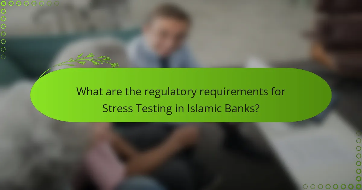 What are the regulatory requirements for Stress Testing in Islamic Banks?