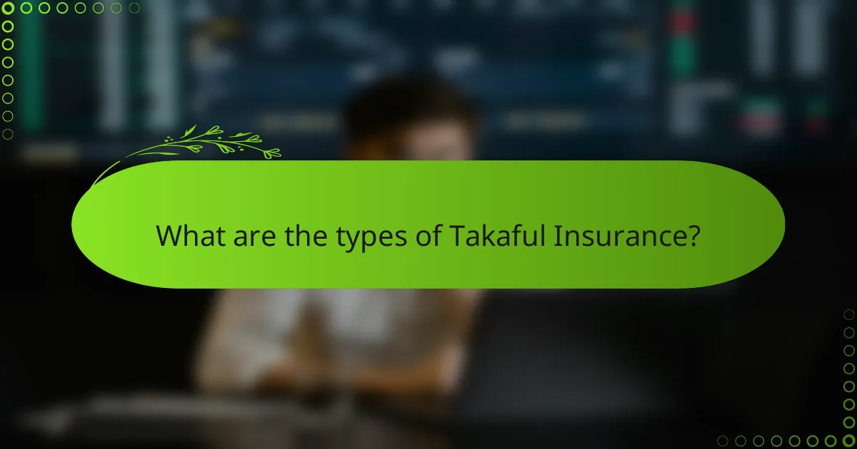 What are the types of Takaful Insurance?