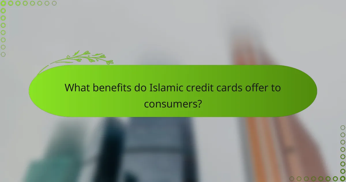 What benefits do Islamic credit cards offer to consumers?