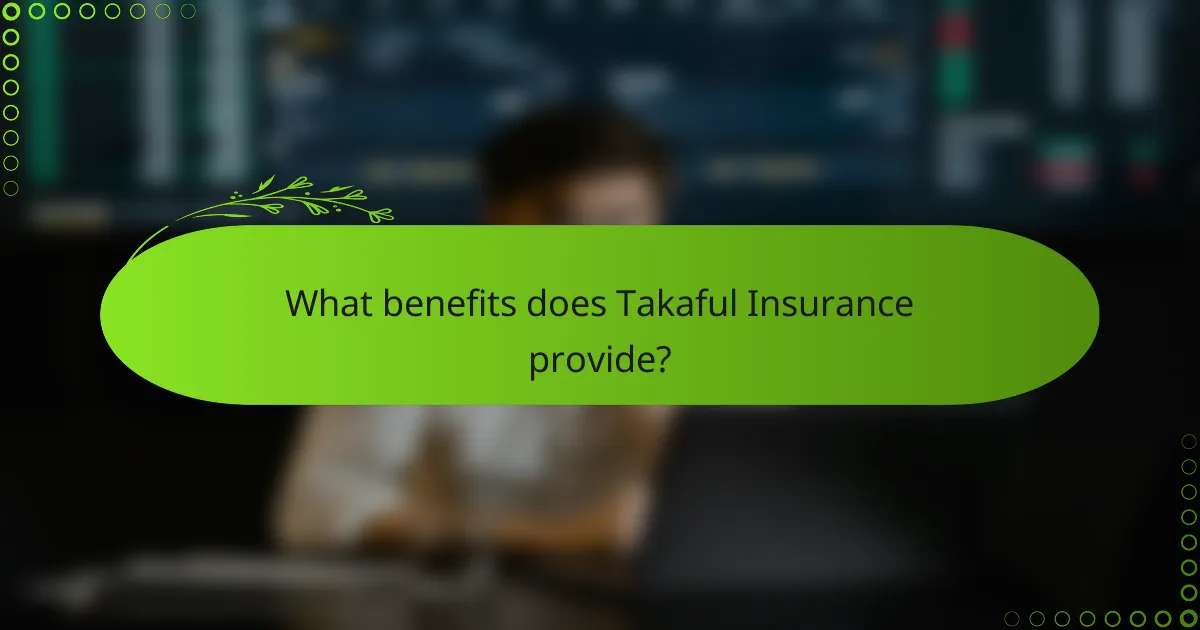 What benefits does Takaful Insurance provide?