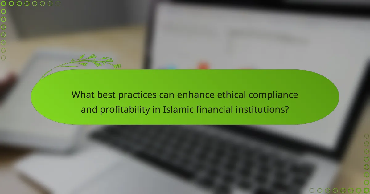 What best practices can enhance ethical compliance and profitability in Islamic financial institutions?