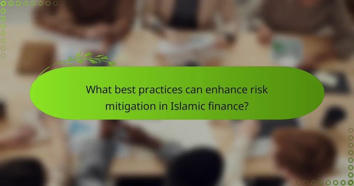 What best practices can enhance risk mitigation in Islamic finance?