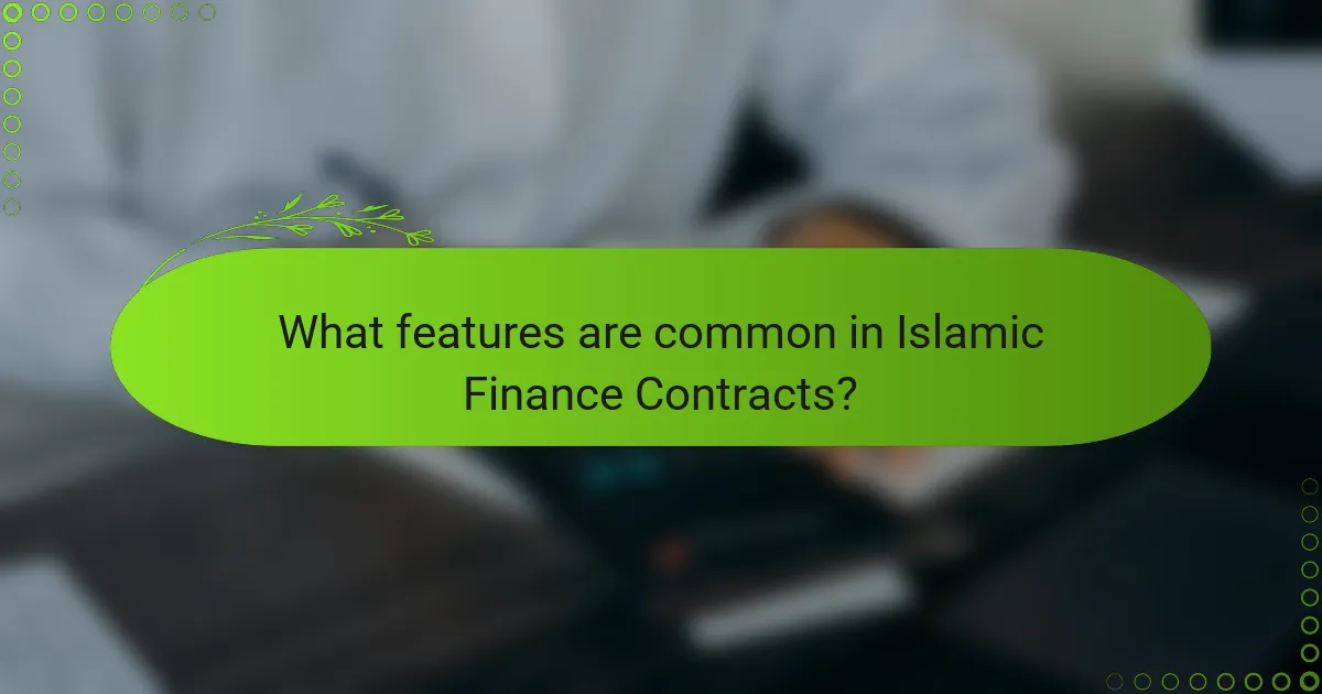 What features are common in Islamic Finance Contracts?