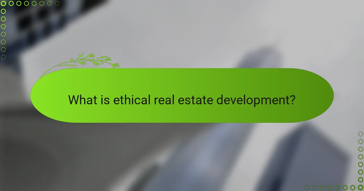 What is ethical real estate development?