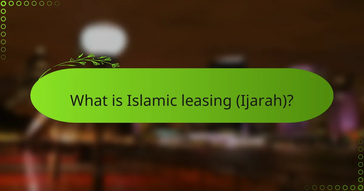 What is Islamic leasing (Ijarah)?