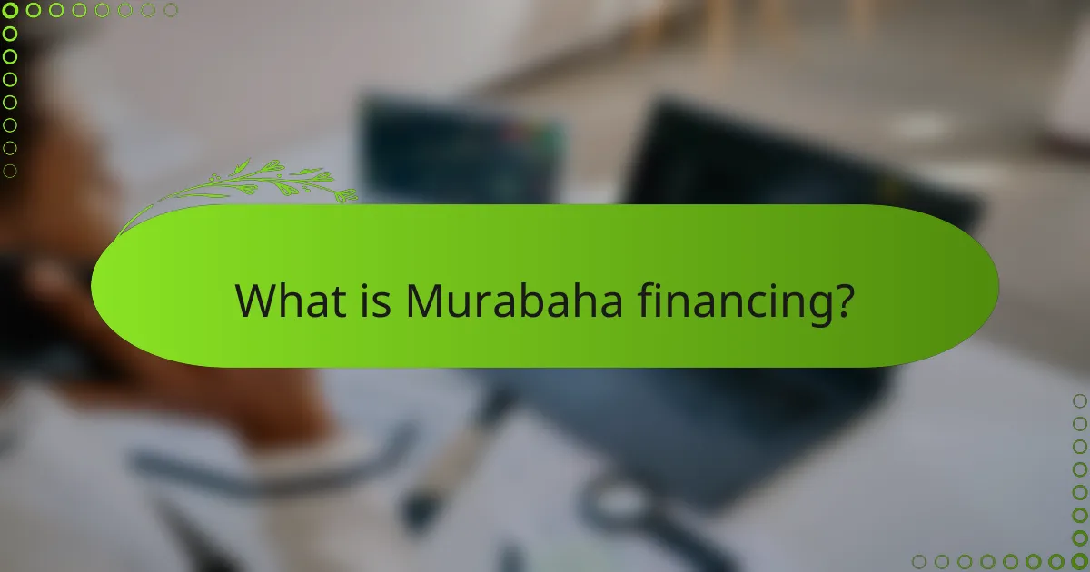 What is Murabaha financing?